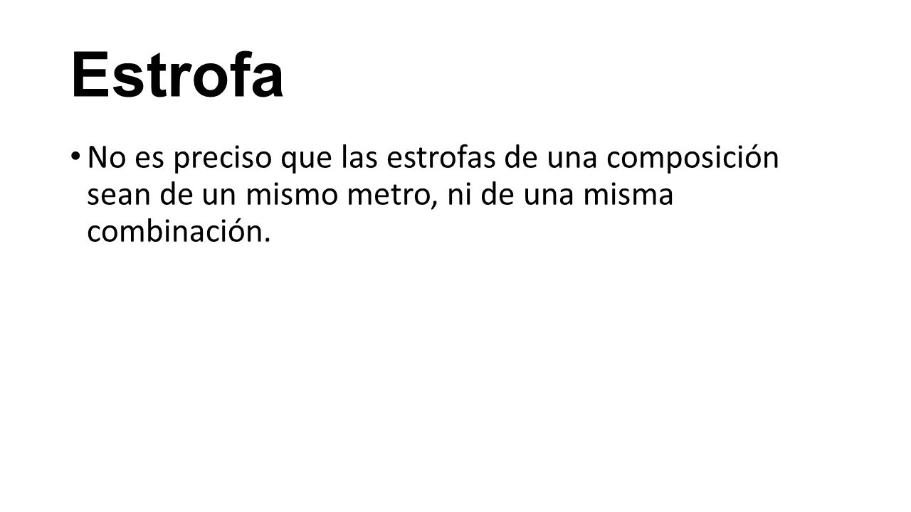 Estrofa No es preciso que las estrofas de una composición sean de un mismo metro, ni de una misma combinación.