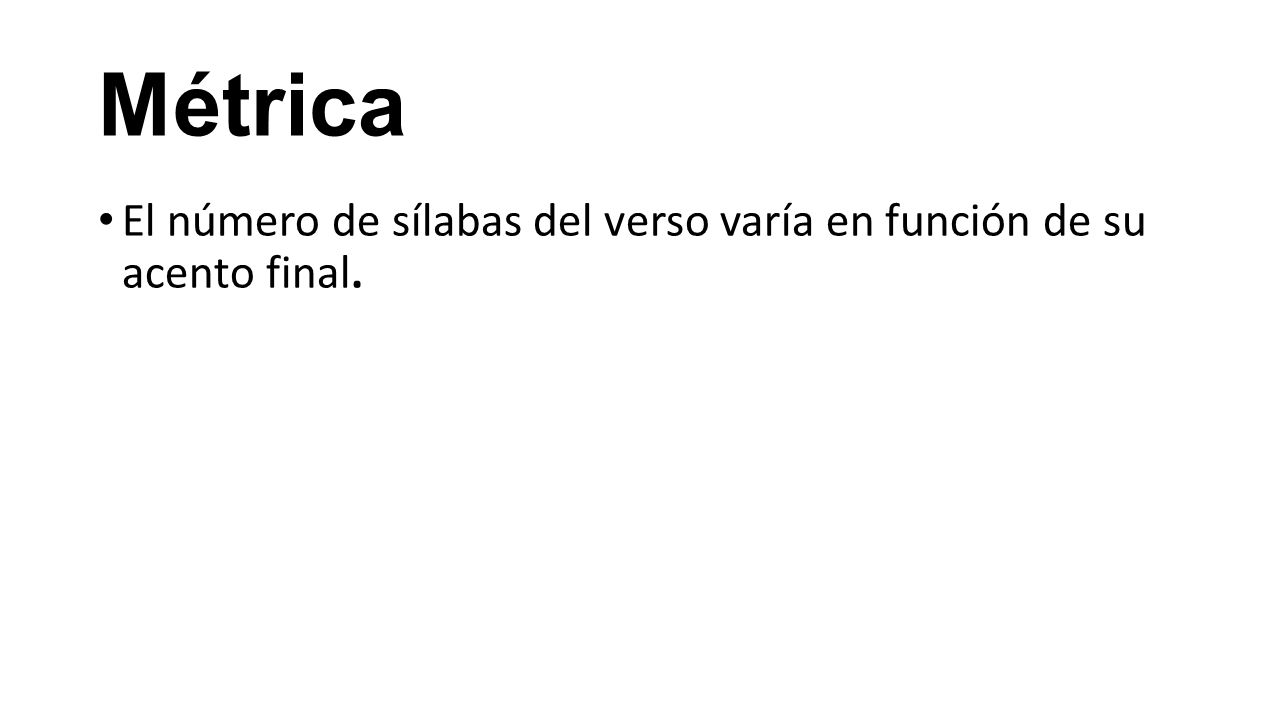 Métrica El número de sílabas del verso varía en función de su acento final.