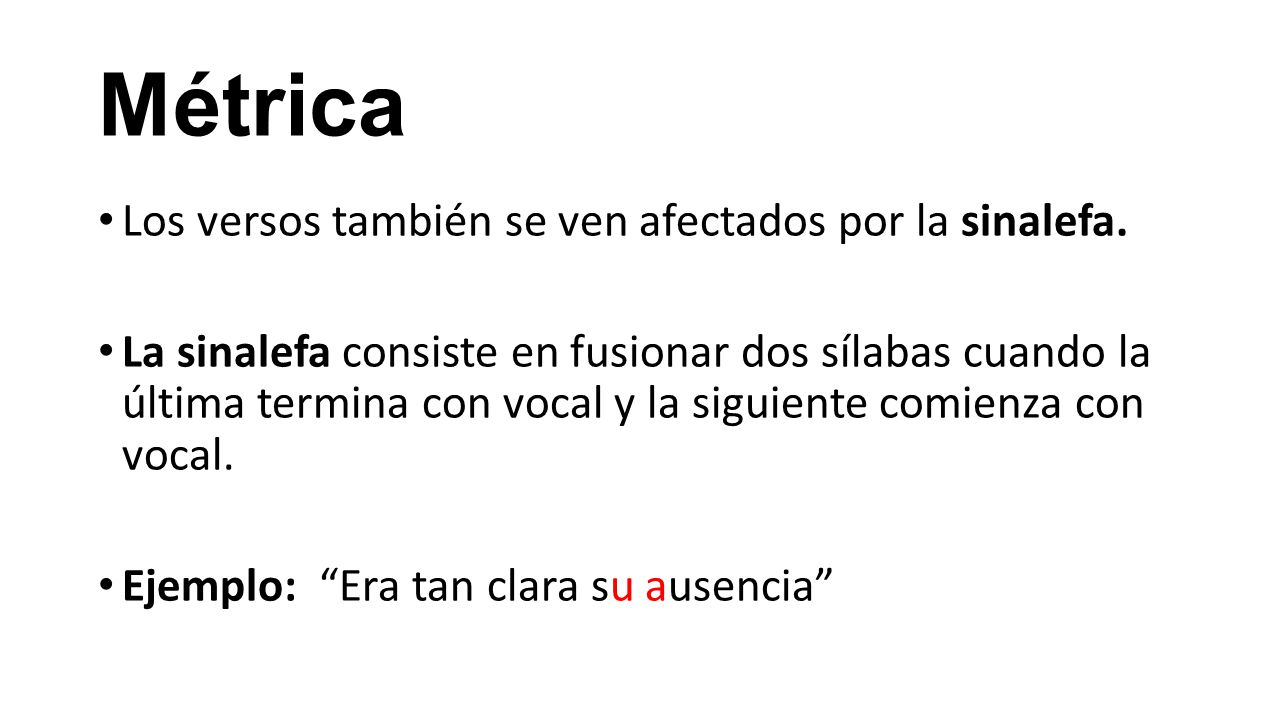 Métrica Los versos también se ven afectados por la sinalefa.