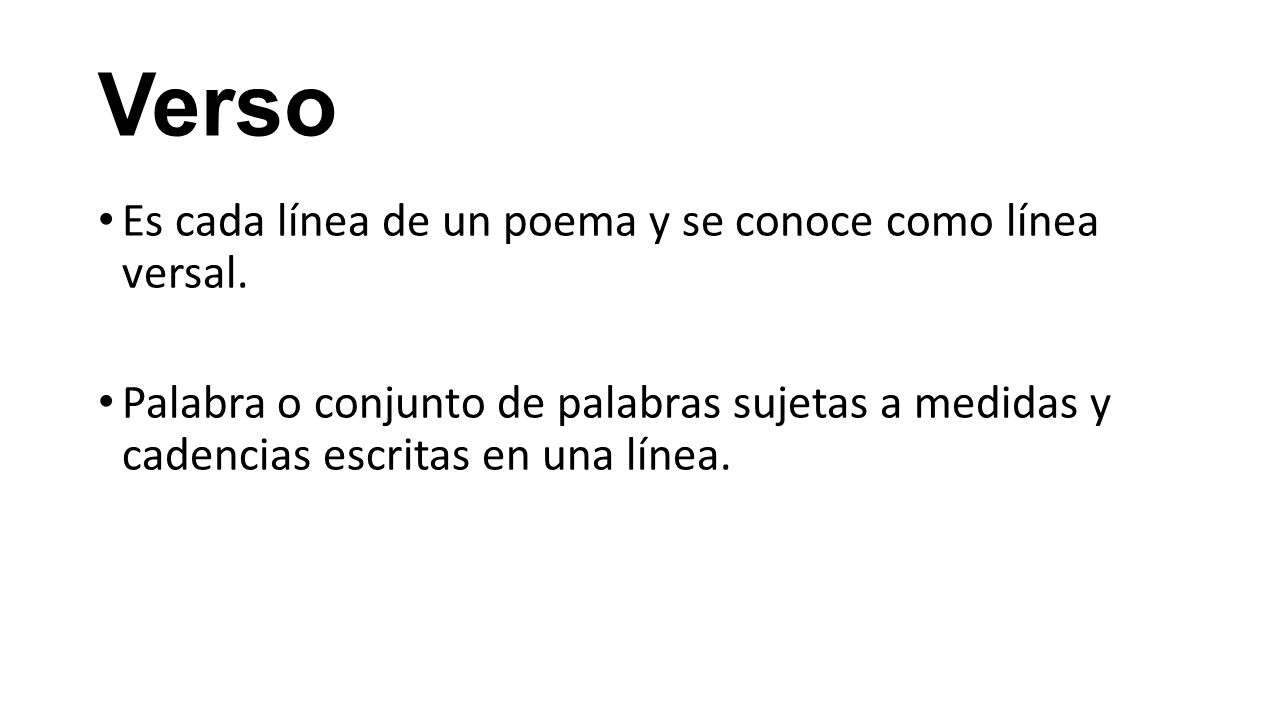 Verso Es cada línea de un poema y se conoce como línea versal.