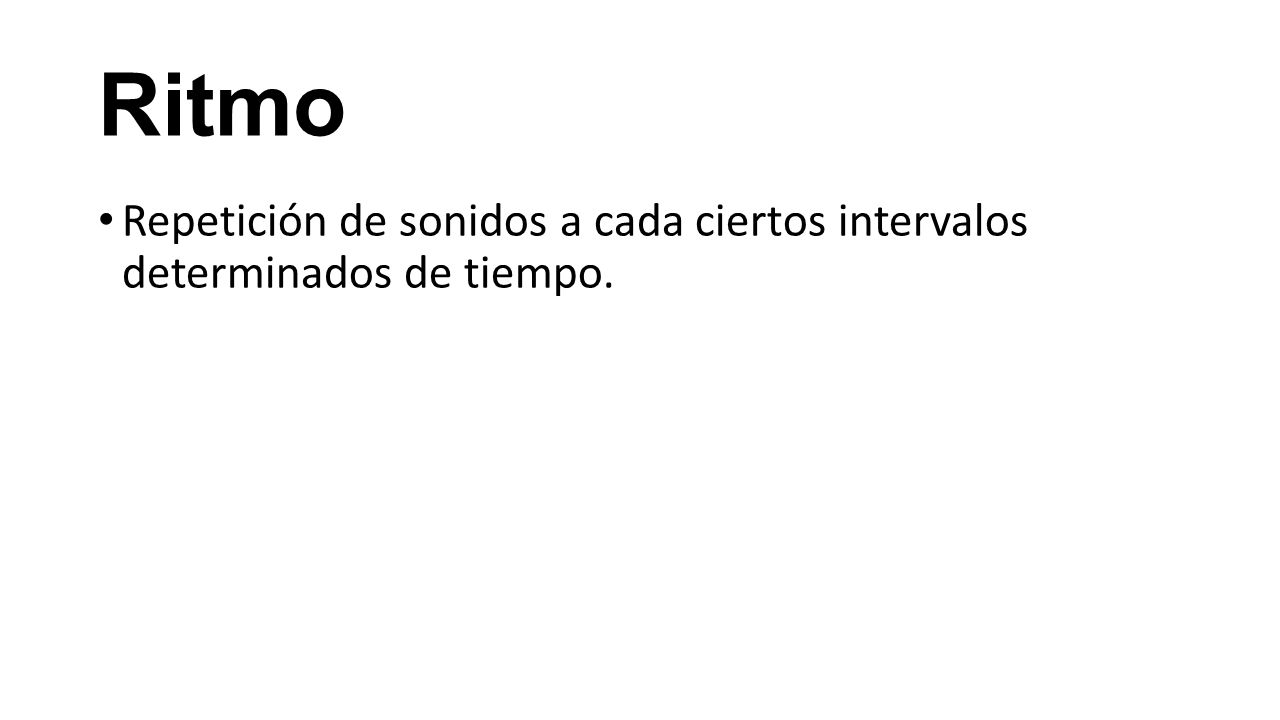 Ritmo Repetición de sonidos a cada ciertos intervalos determinados de tiempo.