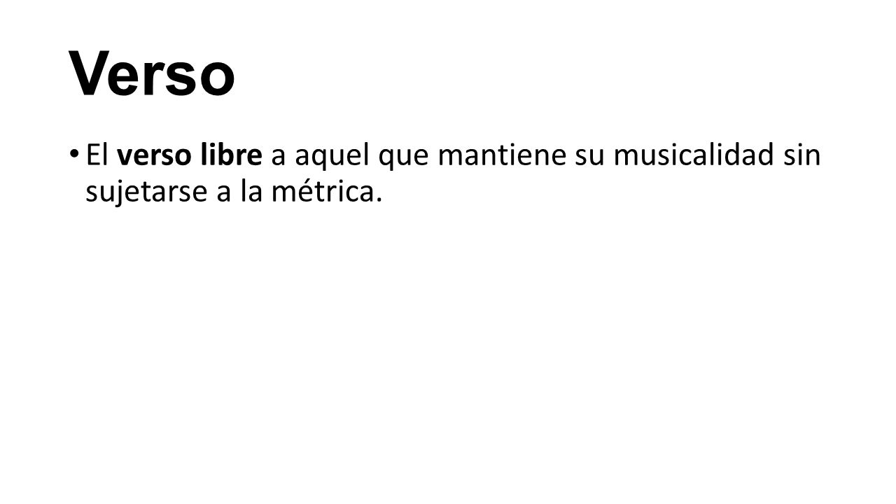 Verso El verso libre a aquel que mantiene su musicalidad sin sujetarse a la métrica.