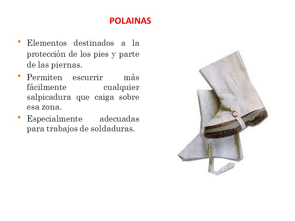 POLAINAS Elementos destinados a la protección de los pies y parte de las piernas.