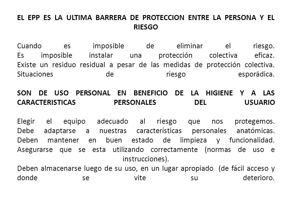 EL EPP ES LA ULTIMA BARRERA DE PROTECCION ENTRE LA PERSONA Y EL RIESGO Cuando es imposible de eliminar el riesgo.