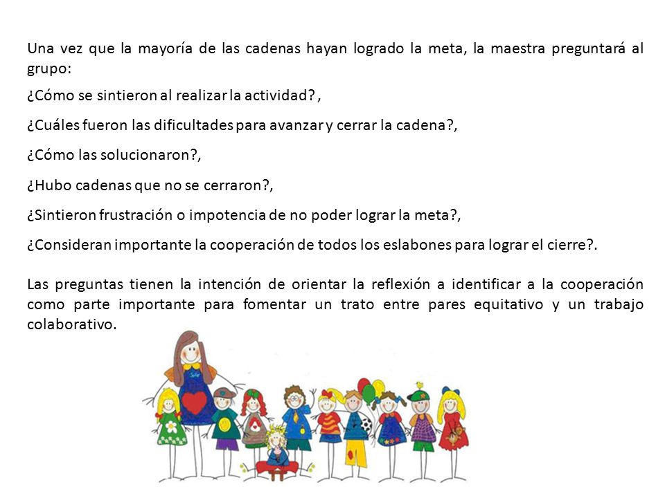 Una vez que la mayoría de las cadenas hayan logrado la meta, la maestra preguntará al grupo: