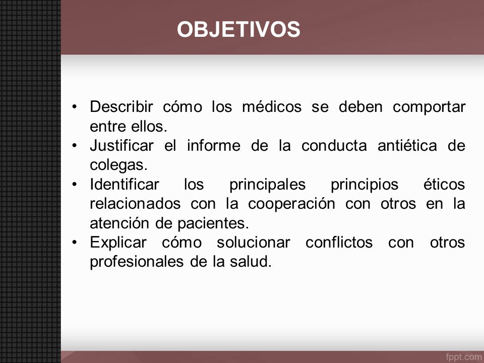 OBJETIVOS Describir cómo los médicos se deben comportar entre ellos.