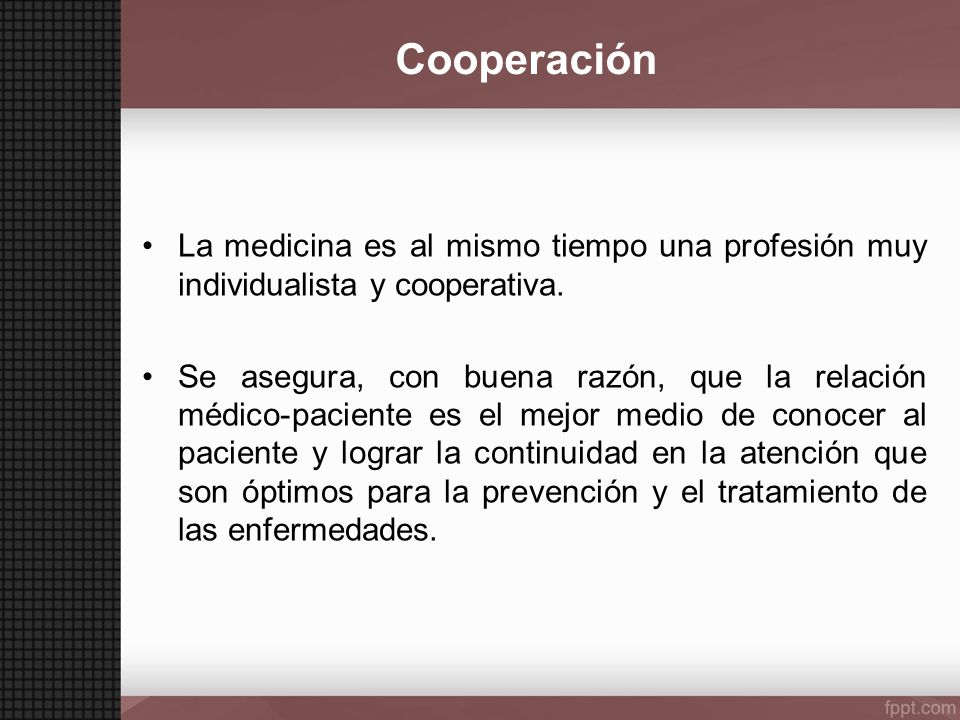 Cooperación La medicina es al mismo tiempo una profesión muy individualista y cooperativa.