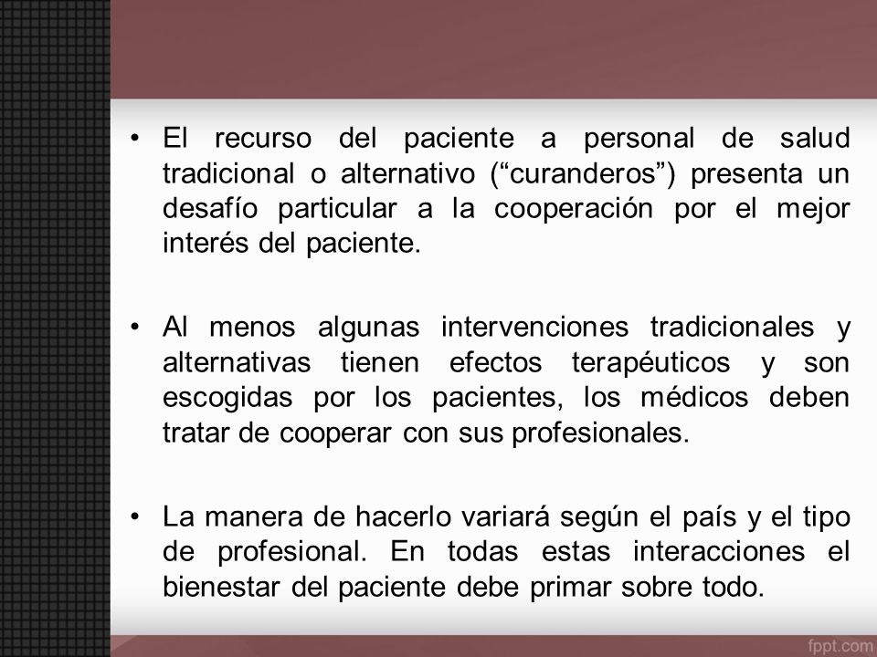 El recurso del paciente a personal de salud tradicional o alternativo ( curanderos ) presenta un desafío particular a la cooperación por el mejor interés del paciente.