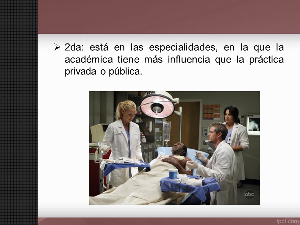2da: está en las especialidades, en la que la académica tiene más influencia que la práctica privada o pública.