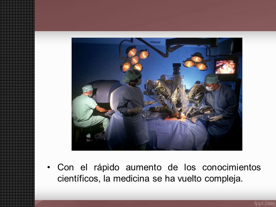 Con el rápido aumento de los conocimientos científicos, la medicina se ha vuelto compleja.