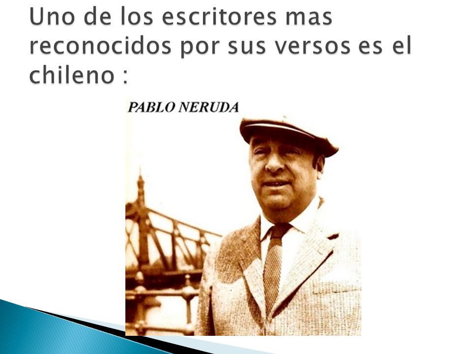Uno de los escritores mas reconocidos por sus versos es el chileno :