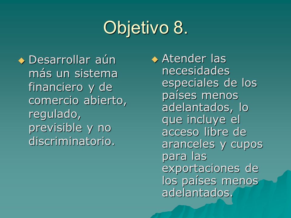 Objetivo 8. Desarrollar aún más un sistema financiero y de comercio abierto, regulado, previsible y no discriminatorio.