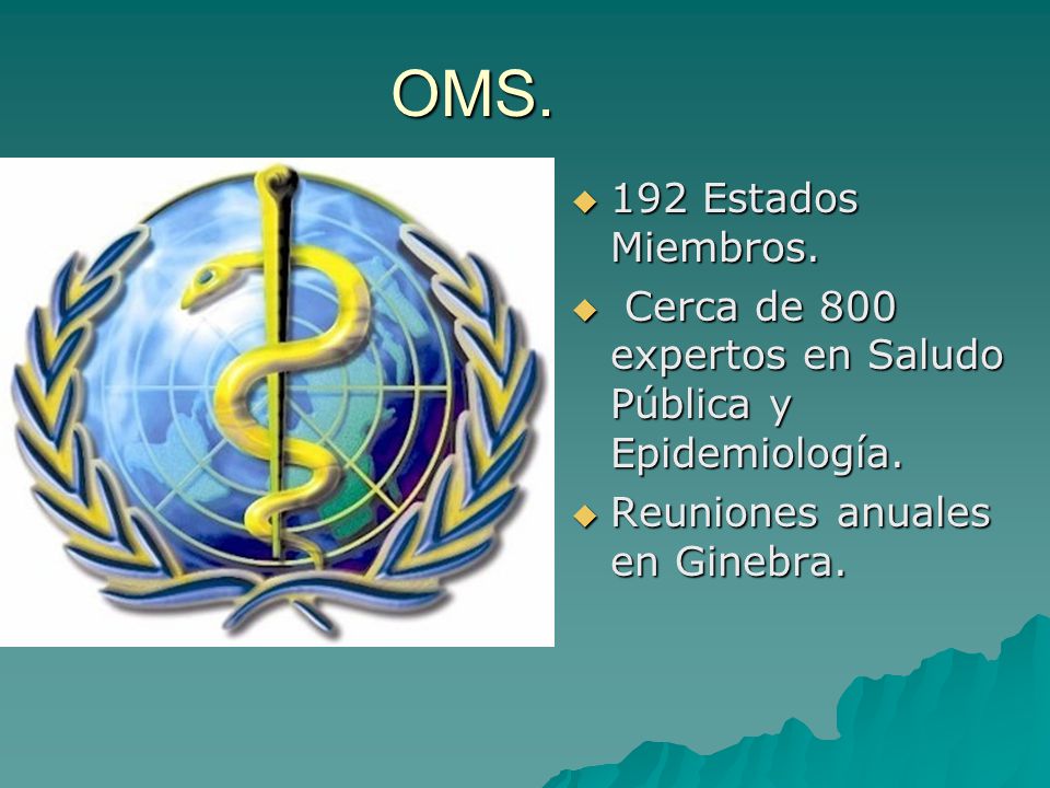 OMS. 192 Estados Miembros. Cerca de 800 expertos en Saludo Pública y Epidemiología.