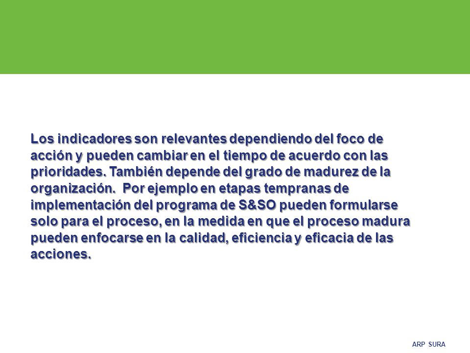 Los indicadores son relevantes dependiendo del foco de acción y pueden cambiar en el tiempo de acuerdo con las prioridades.