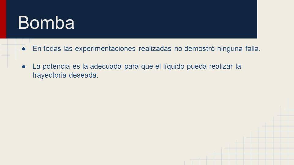 Bomba En todas las experimentaciones realizadas no demostró ninguna falla.
