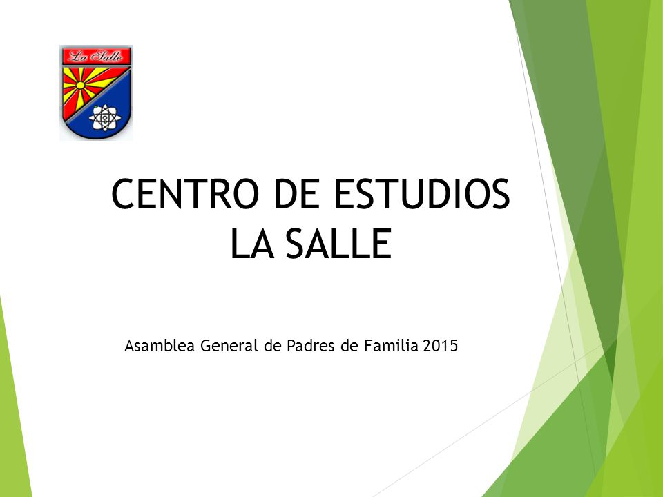 CENTRO DE ESTUDIOS LA SALLE Asamblea General de Padres de Familia 2015