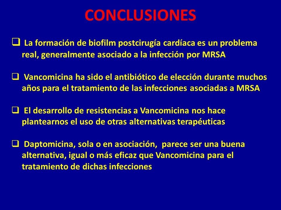 CONCLUSIONES La formación de biofilm postcirugía cardíaca es un problema real, generalmente asociado a la infección por MRSA.