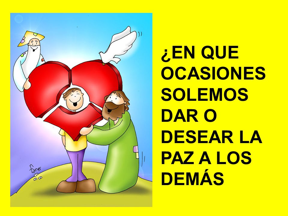 ¿EN QUE OCASIONES SOLEMOS DAR O DESEAR LA PAZ A LOS DEMÁS