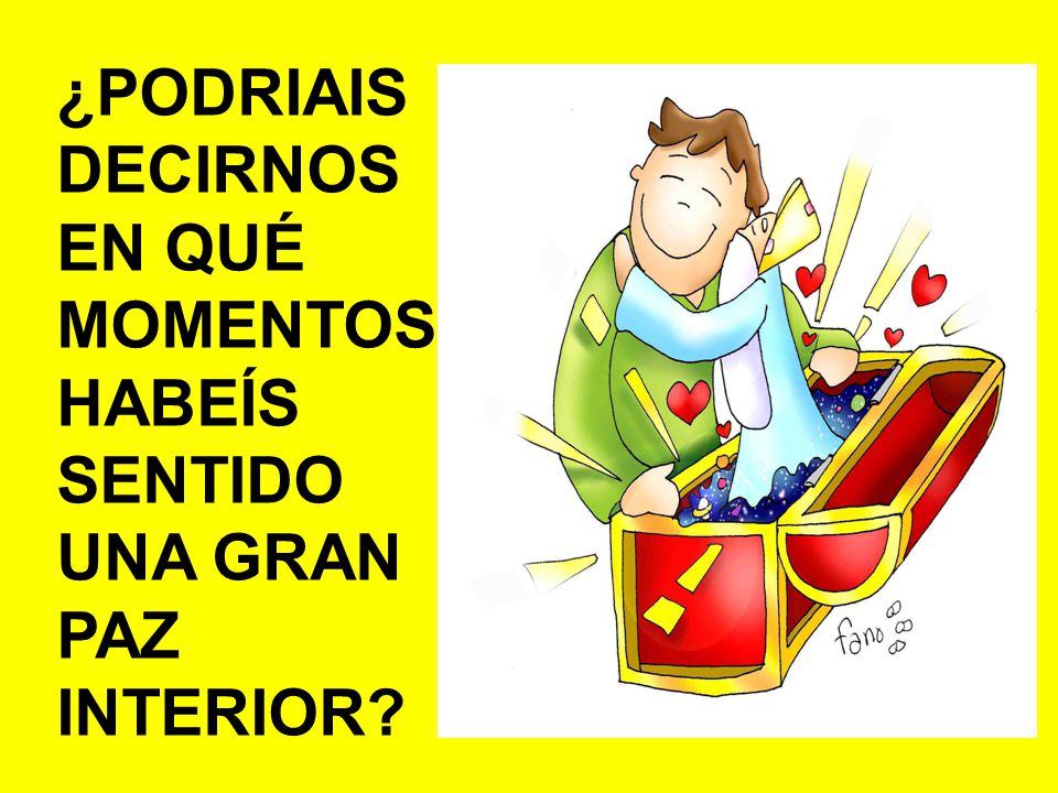 ¿PODRIAIS DECIRNOS EN QUÉ MOMENTOS HABEÍS SENTIDO UNA GRAN PAZ INTERIOR