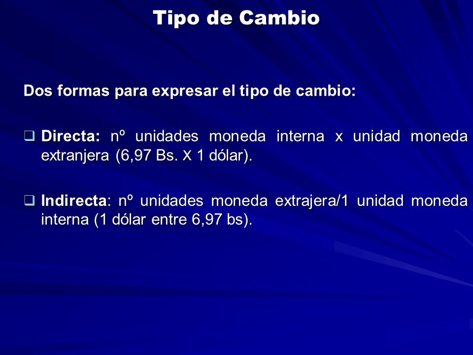 Tipo de Cambio Dos formas para expresar el tipo de cambio: