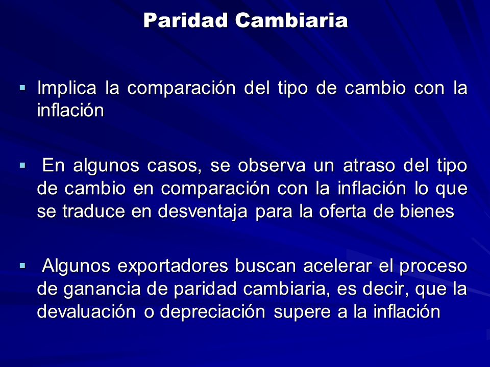 Paridad Cambiaria Implica la comparación del tipo de cambio con la inflación.