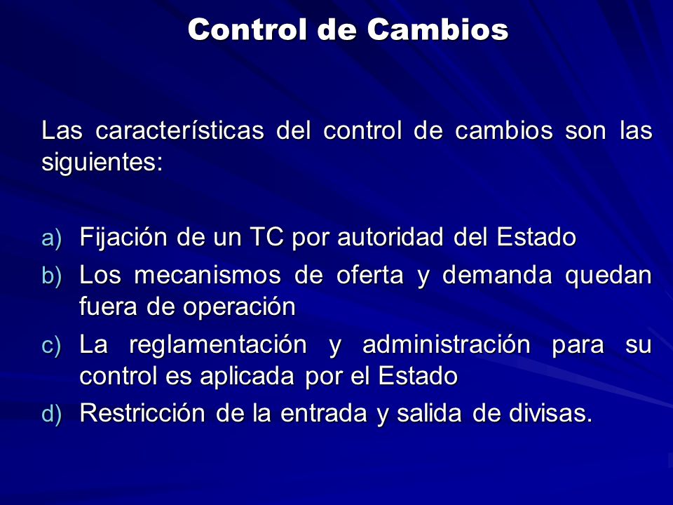 Control de Cambios Las características del control de cambios son las siguientes: Fijación de un TC por autoridad del Estado.