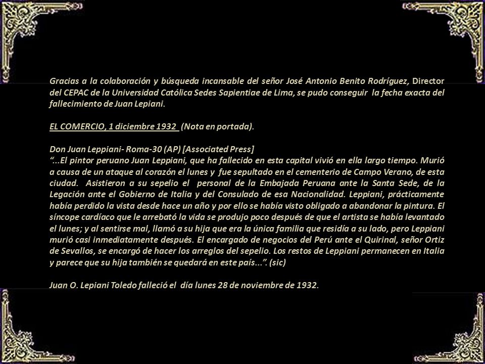 Gracias a la colaboración y búsqueda incansable del señor José Antonio Benito Rodríguez, Director del CEPAC de la Universidad Católica Sedes Sapientiae de Lima, se pudo conseguir la fecha exacta del fallecimiento de Juan Lepiani.