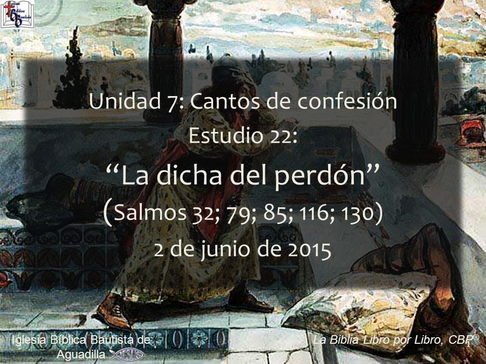 La dicha del perdón (Salmos 32; 79; 85; 116; 130)