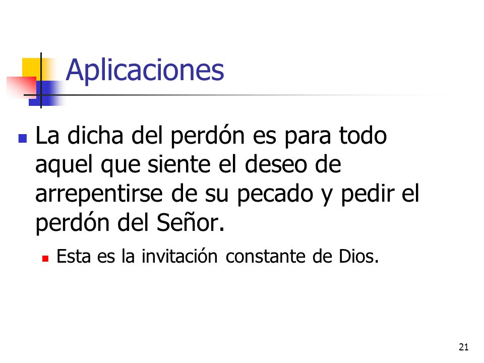 Aplicaciones La dicha del perdón es para todo aquel que siente el deseo de arrepentirse de su pecado y pedir el perdón del Señor.