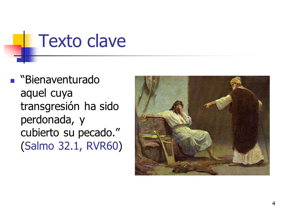 Texto clave Bienaventurado aquel cuya transgresión ha sido perdonada, y cubierto su pecado. (Salmo 32.1, RVR60)