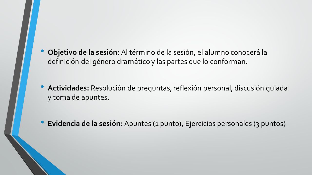 Objetivo de la sesión: Al término de la sesión, el alumno conocerá la definición del género dramático y las partes que lo conforman.