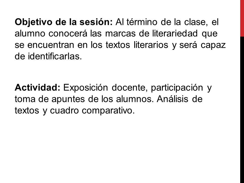 Objetivo de la sesión: Al término de la clase, el alumno conocerá las marcas de literariedad que se encuentran en los textos literarios y será capaz de identificarlas.