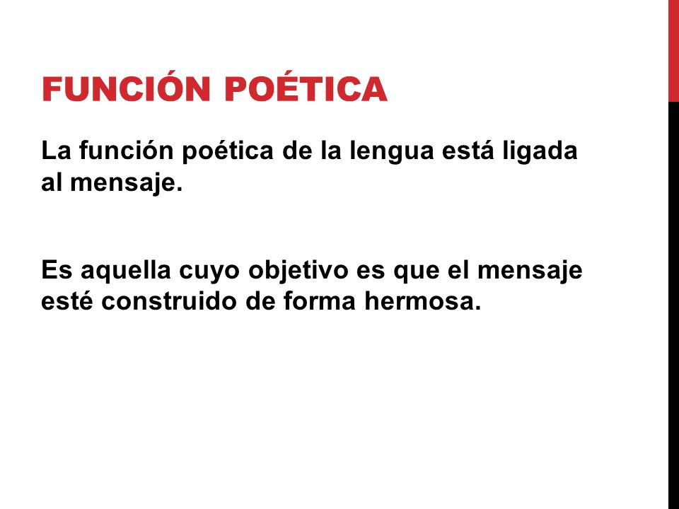 Función poética La función poética de la lengua está ligada al mensaje.