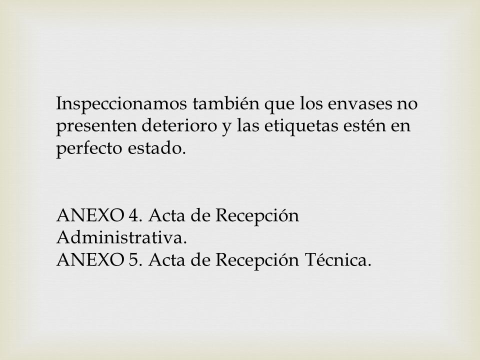 Inspeccionamos también que los envases no presenten deterioro y las etiquetas estén en perfecto estado.