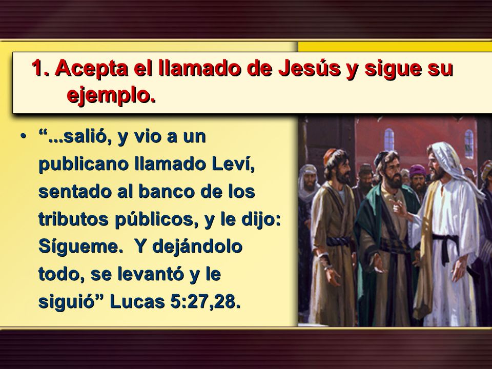 1. Acepta el llamado de Jesús y sigue su ejemplo.