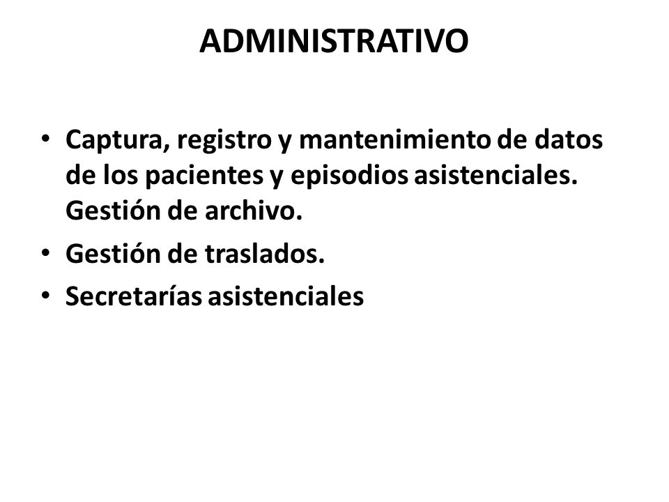 ADMINISTRATIVO Captura, registro y mantenimiento de datos de los pacientes y episodios asistenciales. Gestión de archivo.