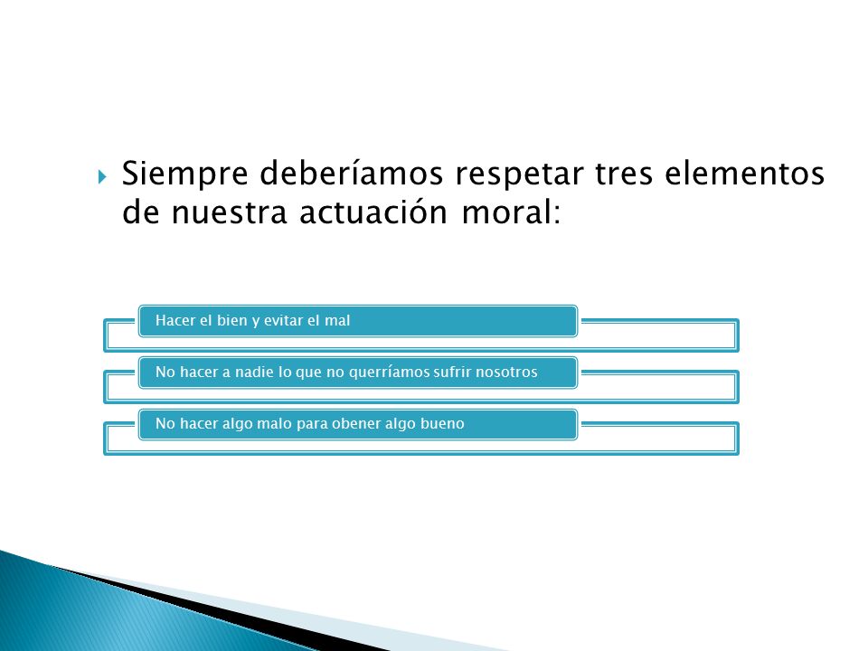 Siempre deberíamos respetar tres elementos de nuestra actuación moral: