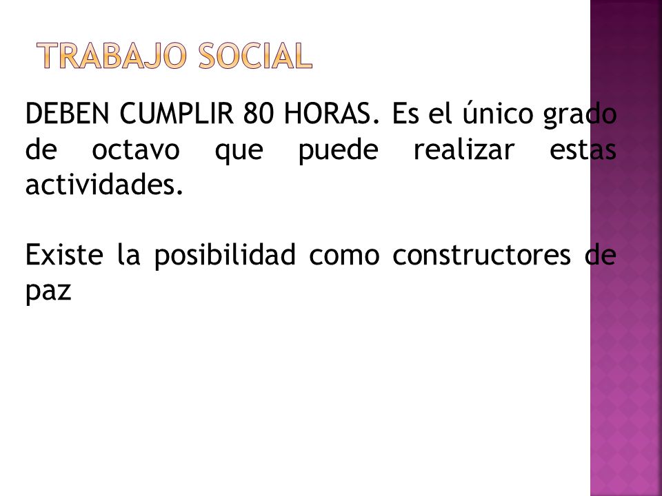 TRABAJO SOCIAL DEBEN CUMPLIR 80 HORAS. Es el único grado de octavo que puede realizar estas actividades.