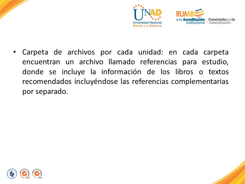 Carpeta de archivos por cada unidad: en cada carpeta encuentran un archivo llamado referencias para estudio, donde se incluye la información de los libros o textos recomendados incluyéndose las referencias complementarias por separado.