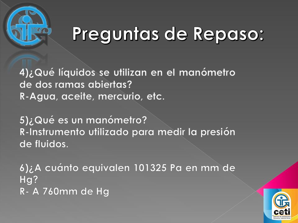 Preguntas de Repaso: 4)¿Qué líquidos se utilizan en el manómetro de dos ramas abiertas R-Agua, aceite, mercurio, etc.
