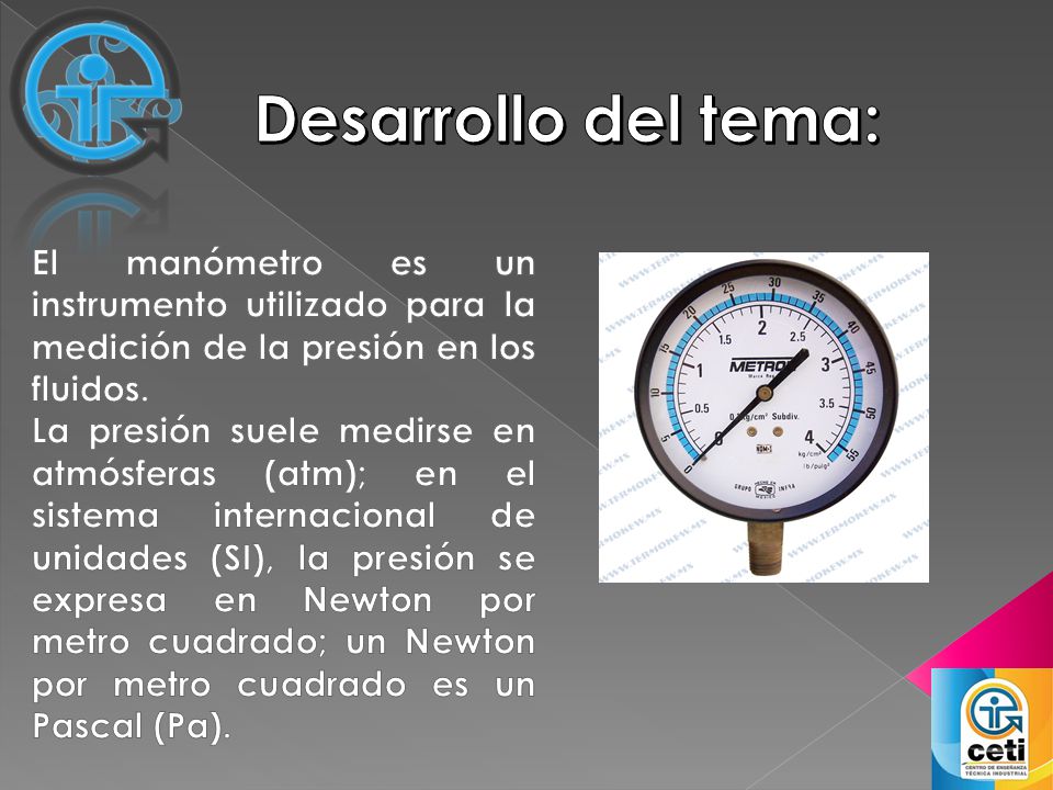 Desarrollo del tema: El manómetro es un instrumento utilizado para la medición de la presión en los fluidos.