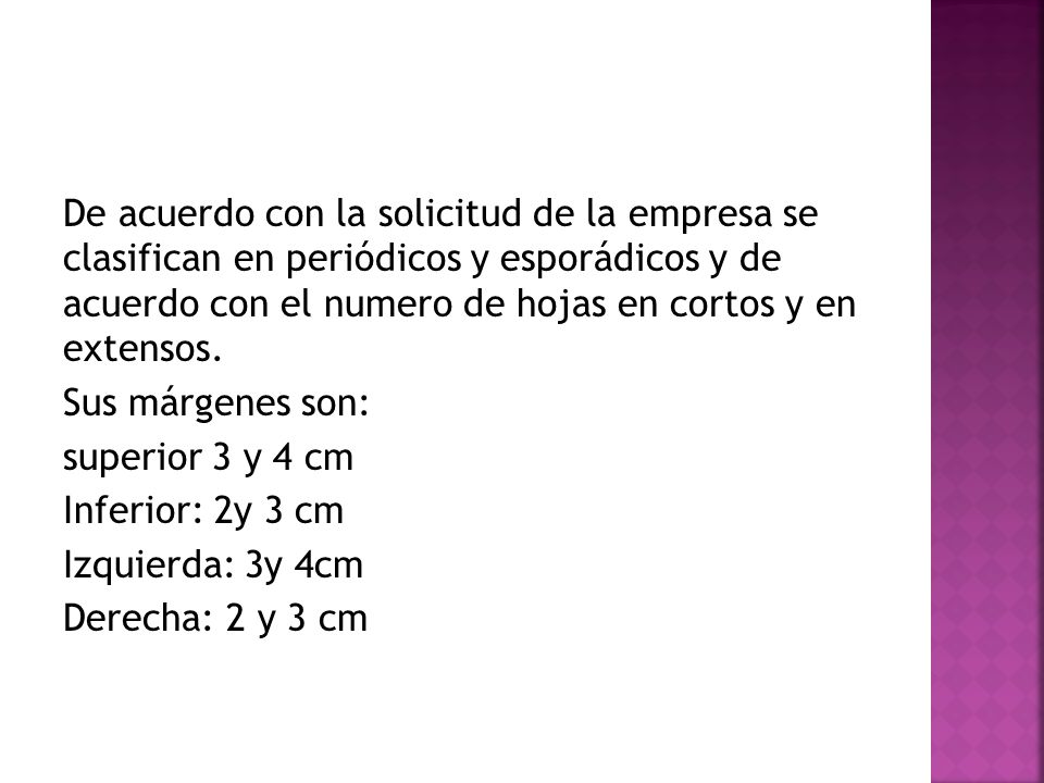 De acuerdo con la solicitud de la empresa se clasifican en periódicos y esporádicos y de acuerdo con el numero de hojas en cortos y en extensos.