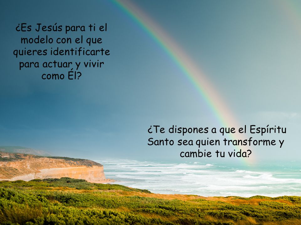 ¿Es Jesús para ti el modelo con el que quieres identificarte para actuar y vivir como Él
