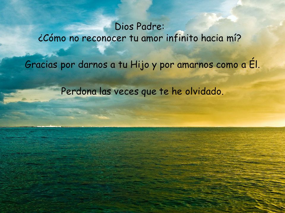 Dios Padre: ¿Cómo no reconocer tu amor infinito hacia mí
