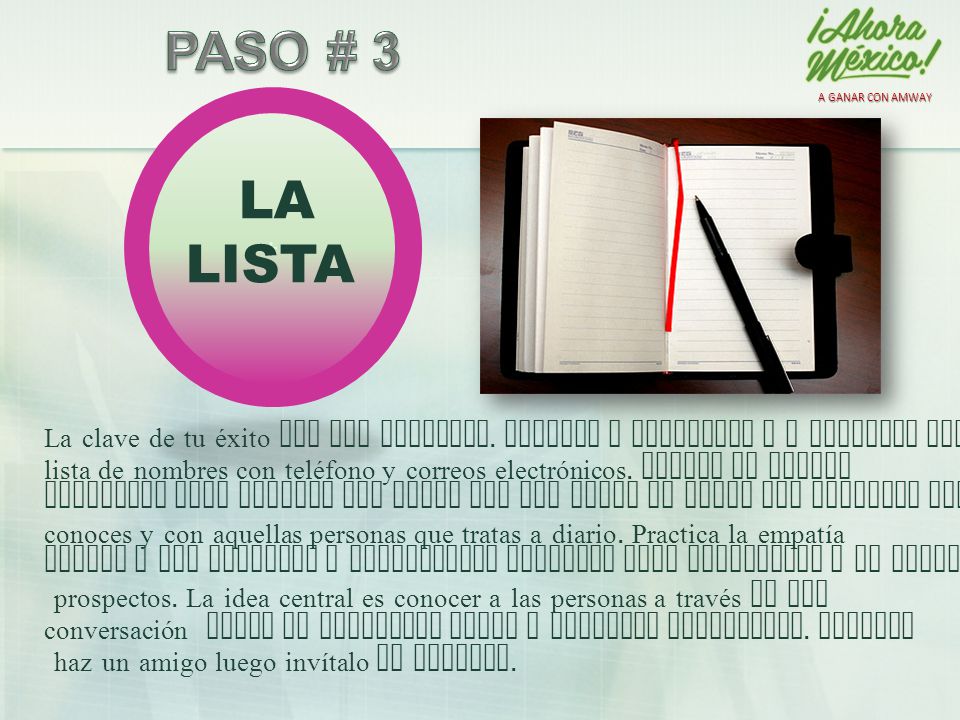 A GANAR CON AMWAY PASO # 3. + LA. LISTA. La clave de tu éxito son las personas. Aprende a contactar y a elaborar una.