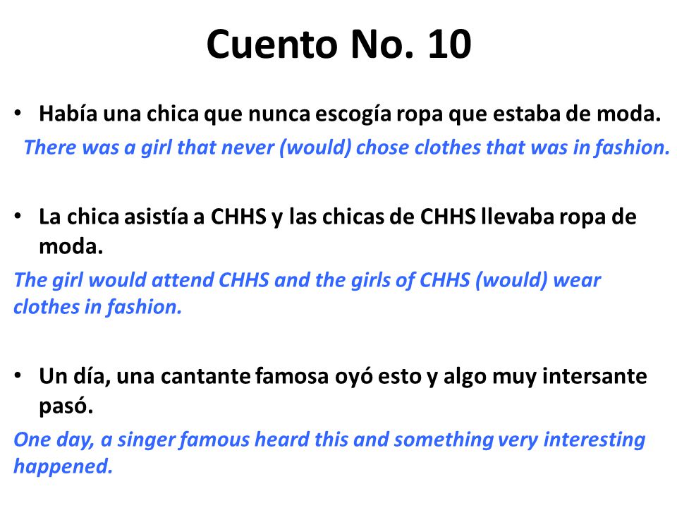 Cuento No. 10 Había una chica que nunca escogía ropa que estaba de moda. There was a girl that never (would) chose clothes that was in fashion.