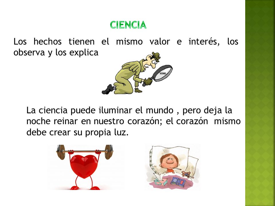 CIENCIA Los hechos tienen el mismo valor e interés, los observa y los explica.
