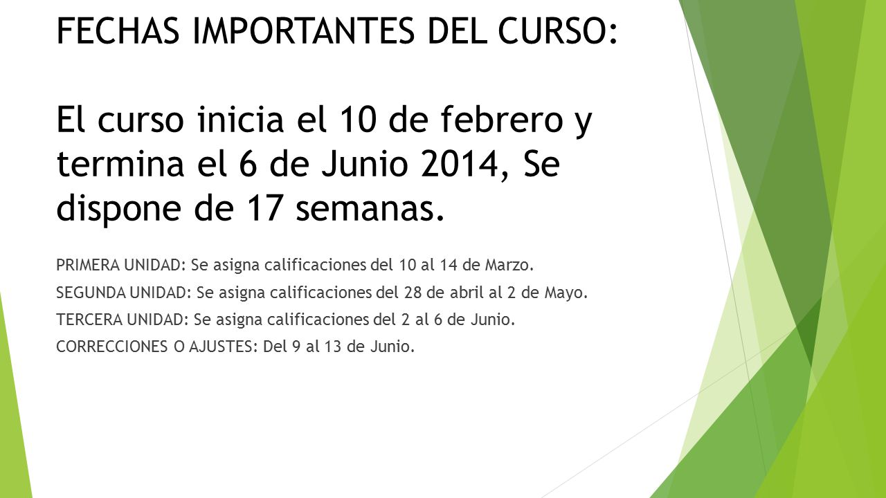 FECHAS IMPORTANTES DEL CURSO: El curso inicia el 10 de febrero y termina el 6 de Junio 2014, Se dispone de 17 semanas.