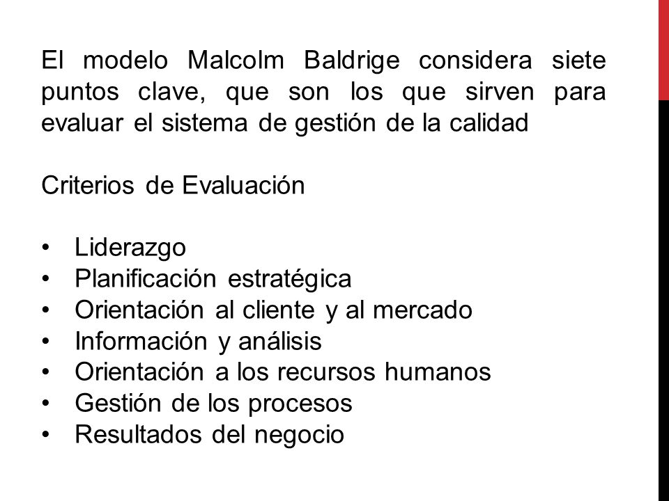 El modelo Malcolm Baldrige considera siete puntos clave, que son los que sirven para evaluar el sistema de gestión de la calidad