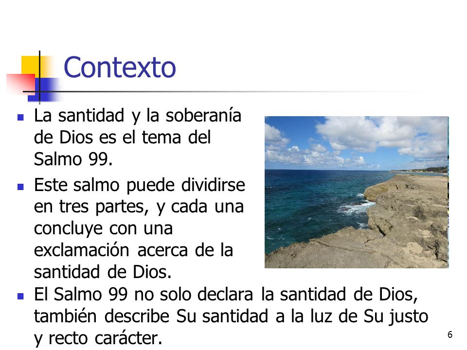 Contexto La santidad y la soberanía de Dios es el tema del Salmo 99.